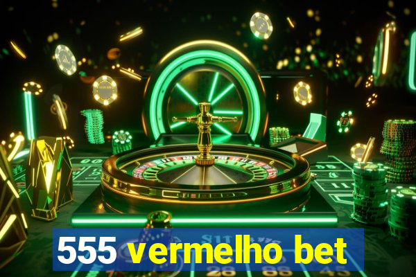 555 vermelho bet